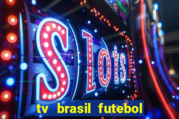 tv brasil futebol da hora